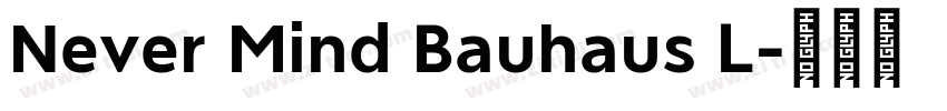 Never Mind Bauhaus L字体转换 Never Mind Bauhaus L字体转换